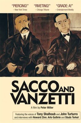 Sacco e Vanzetti! A Revolutionary Silent Film Drama Exploring Social Justice and Injustice