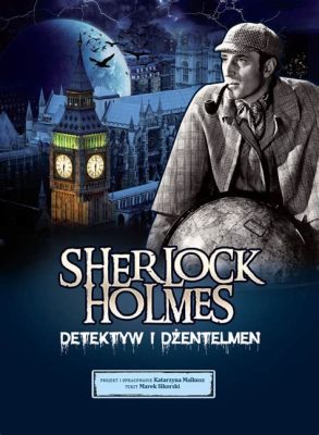  Sherlock Holmes - Mistyczne zagadki i genialny detektyw z gatunku niesamowitego!